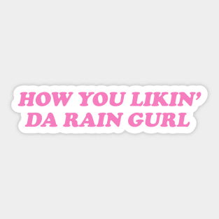How You Likin Da Rain Gurl Sticker